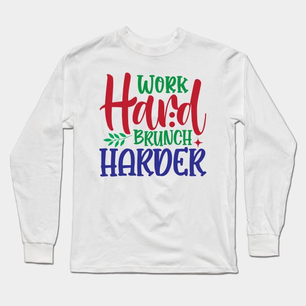 Work Hard Brunch Harder Long Sleeve T-Shirt by MZeeDesigns